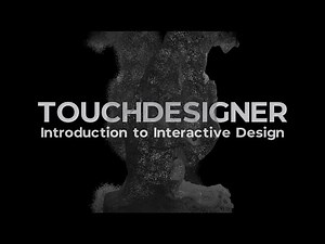 TouchDesigner: Introduction to Interactive Design