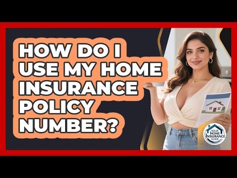How Do I Use My Home Insurance Policy Number?