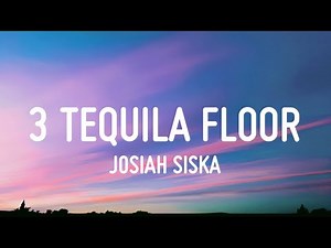 Josiah Siska - 3 Tequila Floor (Lyrics)