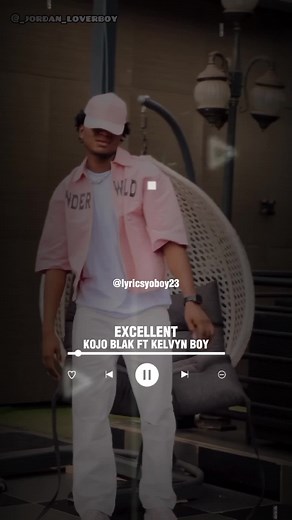 Excellent Lyrics by Kojo Blak Ft. Kelvyn Boy