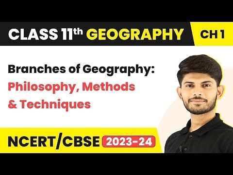Branches of Geography: Philosophy, Methods and Techniques | Class 11 Geography