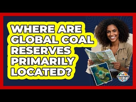 Where Are Global Coal Reserves Primarily Located?