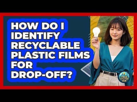 How Do I Identify Recyclable Plastic Films For Drop-Off?