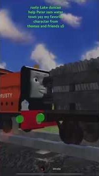 rusty Luke duncan help Peter sam water town yay my favorite character from thomas and friends s5