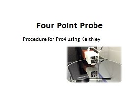 PPT-Four Point Probe Procedure for Pro4 using Keithleydownload