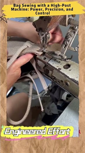 Bag Sewing with a High Post Machine Power, Precision, and Control #EngineeredEffort