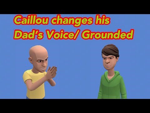 Caillou changes his Dad’s Voice/ Grounded
