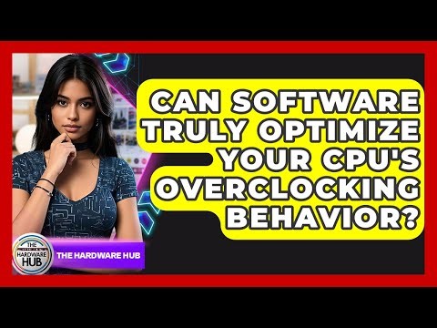 Can Software Truly Optimize Your CPU's Overclocking Behavior? - The Hardware Hub