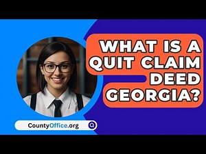 What Is A Quit Claim Deed Georgia? - CountyOffice.org