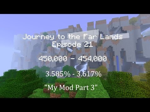 Journey to the Far Lands Episode 21(3.585% - 3.617% Complete) - "My Mod Part 3"