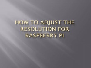 3. Adjusting the resolution for Raspberry Pi.