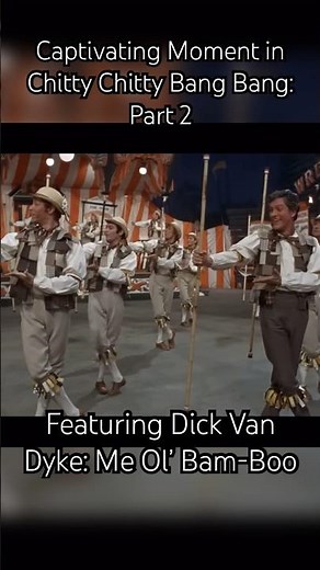 Captivating Moment in Chitty Chitty Bang Bang: Part 2: Featuring Dick Van Dyke: Me Ol’ Bam-Boo🕺🏻