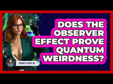 Does The Observer Effect Prove Quantum Weirdness? - Strange Science HQ