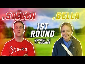 Mini Golf Madness FULL ROUND, Round 1! 3. Steven vs 6. Bella (INTENSE MATCH!)