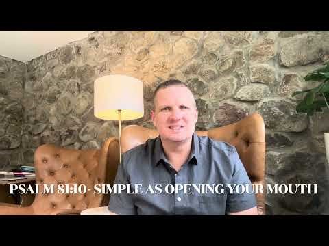 “Simple As Opening Your Mouth”- Psalm 81:10- Pastor Bill