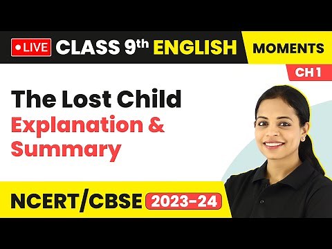The Lost Child - Explanation & Summary | Class 9 English Chapter 1 (LIVE) 2023-24