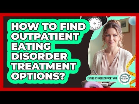 How To Find Outpatient Eating Disorder Treatment Options?