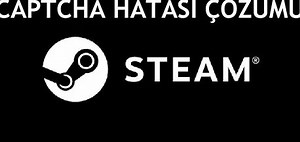 Steam Captcha Hatası Çözümü