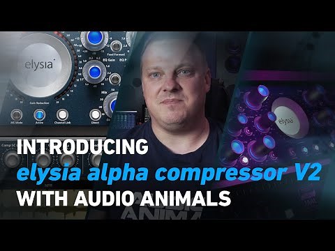 Introducing the elysia alpha compressor V2 with Audio Animals | Plugin Alliance