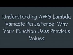 Understanding AWS Lambda Variable Persistence: Why Your Function Uses Previous Values