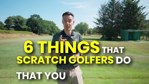 Play Like A Scratch Golfer – Master These 6 Things