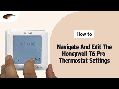 How to Navigate and Edit the Honeywell T6 Pro Smart Wi-Fi Thermostat Settings