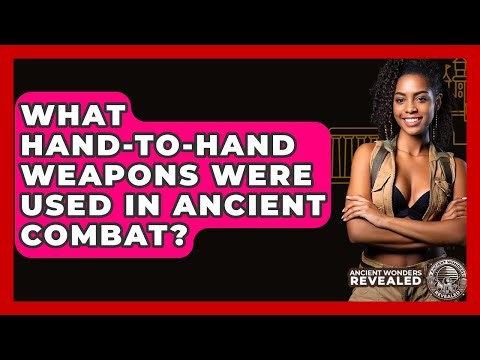 What Hand-to-hand Weapons Were Used In Ancient Combat? - Ancient Wonders Revealed