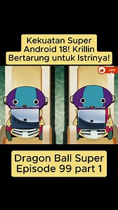 220K views · 3.3K reactions | Dragon Ball Super Eps 99 part 1 - Kekuatan Super Android 18! Krillin Bertarung untuk Istrinya! #dragonball #kartun #goku #anime | Raffaza Alfarizky | Facebook