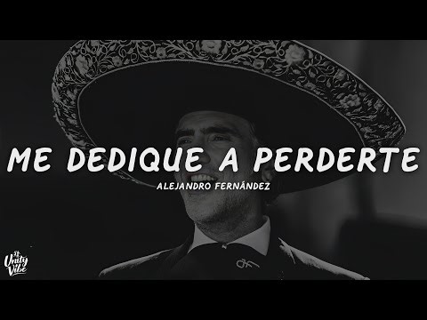 Alejandro Fernández - Me Dedique A Perderte (Letra)