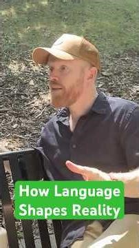 How Language Shapes Reality