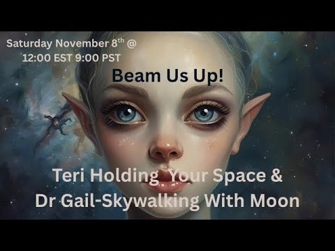 Beam Us Up! Cosmic Conversation with Teri Holding Your Space & Dr Gail-Skywalking With Moon
