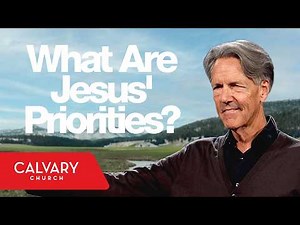 The Priorities of Christ - Mark 2:1-12 - Skip Heitzig
