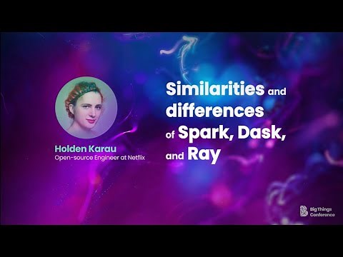 Similarities and differences of Spark, Dask, and Ray by Holden Karau