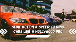 How to Film Cars Like a Pro – Slow Motion & Fast Action