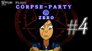 Krism Plays: Corpse-Party Zero [Episode 4]