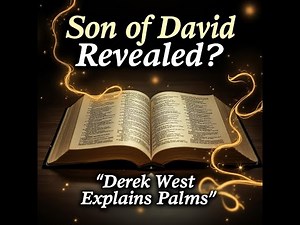 Son of David Revealed: Derek West on Psalms & End-Time Authentication (Part IIIb)