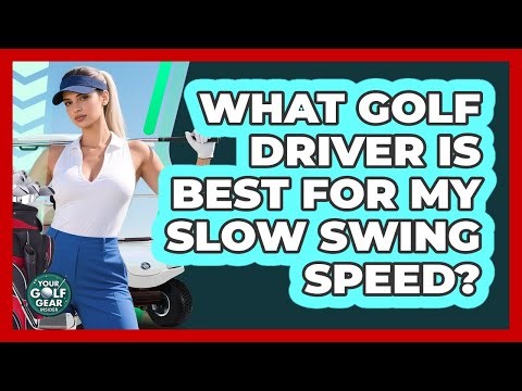 What Golf Driver Is Best For My Slow Swing Speed? - Your Golf Gear Insider