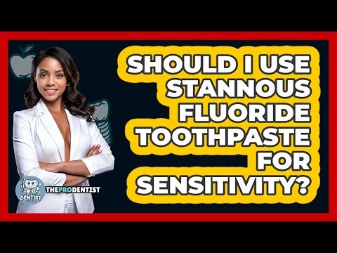 Should I Use Stannous Fluoride Toothpaste For Sensitivity?