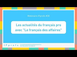 Webinaire IFprofs #30 - Les actualités du français pro avec "Le français des affaires"