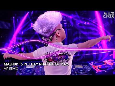Mashup 15 in 1 - Nhạc Remix TikTok Triệu View Hay Nhất Hiện Nay ♫ Top 15 Nhạc TikTok Hay Nhất 2026