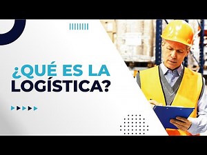 ¿Qué es la Logística?