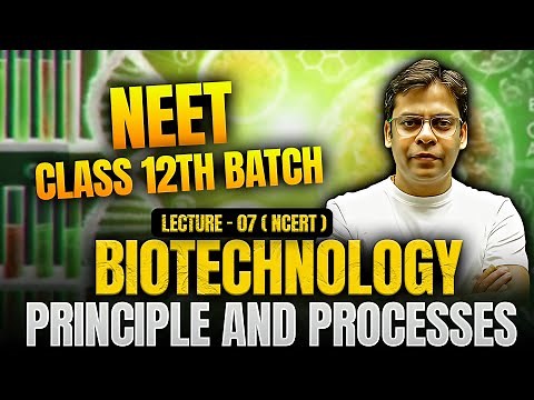 Lecture 7 | NCERT | Biotechnology: Principles and Processes | Class 12 | NEET