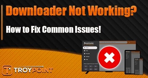 Downloader App Not Working? How to Fix Common Problems