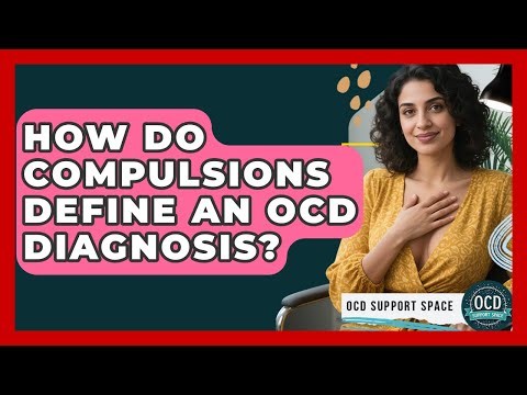How Do Compulsions Define An OCD Diagnosis? - OCD Support Space