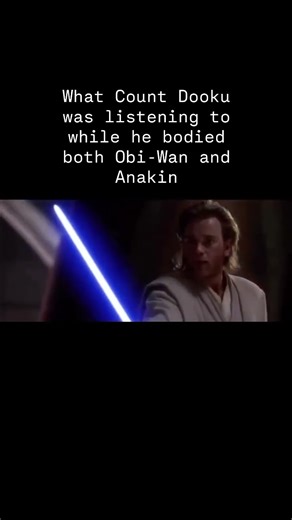 What Count Dooku was listening to while he bodied both Obi-Wan and Anakin