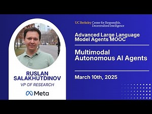 Adv. LLM Agents MOOC | UC Berkeley Sp25 | Multimodal Autonomous AI Agents by Ruslan Salakhutdinov