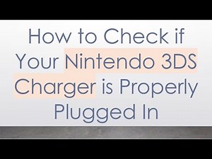 How to Check if Your Nintendo 3DS Charger is Properly Plugged In
