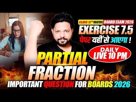 Exercise 7.5 Partial Fraction | Class 12 Maths Important Questions for Boards 2026 | By Raj sir