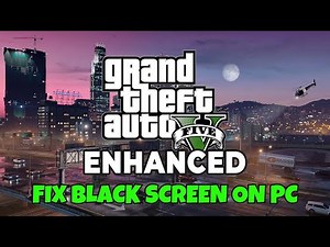 How To Fix Grand Theft Auto V Enhanced Stuck On Black Screen Issue on PC