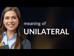 Unilateral • what is UNILATERAL meaning